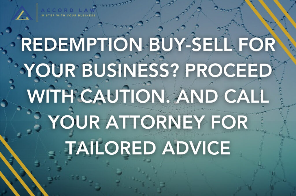 Redemption Buy-Sell for Your Business Proceed with Caution. And Call Your Attorney for Tailored Advice